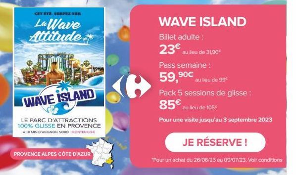 CET ETE. SURFEZ SUR  LaWave Attitude  WAVE ISLAND  LE PARC D'ATTRACTIONS 100% GLISSE EN PROVENCE A 10 MIN D'AVIGNON NORDI MONTEUX (  PROVENCE-ALPES-CÔTE-D'AZUR  WAVE ISLAND  Billet adulte:  23€ au lie