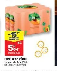 -15%  de remise dhmediate  6h  594  2,961 (15  fuze tea® pêche le pack de 12 x 33 dl. ref. 5012357/rr. 5014885 