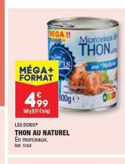 NEGA!!  MÉGA+ FORMAT  499 500g Ⓒ  5608,91kg)  LES DORIS  THON AU NATUREL En morceaux.  Rr. 5164  Morceaux THON  N 