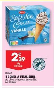 Soft Ice Cones VANILLE  239  200 B  MUCCH  4 CÔNES À L'ITALIENNE Au choix: chocolat ou vanille. 