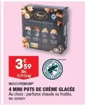 359  mari  para  *****  197 cla  mucci premium  4 mini pots de crème glacée au choix: parfums chauds ou fruités. pet 5009951 