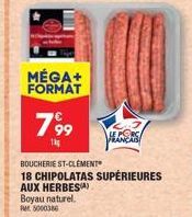 MÉGA+ FORMAT  7 9⁹9  14  BOUCHERIE ST-CLEMENT  18 CHIPOLATAS SUPÉRIEURES  AUX HERBESA)  Boyau naturel. Pet 5000380  LE PORS FRANÇAIS 