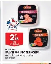 velcras  215  100g  (21,50 €  hlution  saucisson sec  le flutiau  saucisson sec tranché au choix: nature ou chorizo.  5006651  dation  chorizo  lla 