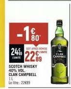 -1%  24%  LUNITE  SOIT APRES REMISE  22⁹9  SCOTCH WHISKY 40% VOL.  CLAN CAMPBELL IL Le litre: 22089  CAMPBELL 