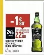 -1%  24%  lunite  soit apres remise  22⁹9  scotch whisky 40% vol.  clan campbell il le litre: 22089  campbell 
