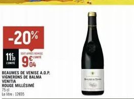 -20%  SOIT APRESEMISE  904  BEAUMES DE VENISE A.O.P. VIGNERONS DE BALMA VENITIA ROUGE MILLÉSIME 75 cl Le litre: 1205  11%  L'UNITE  