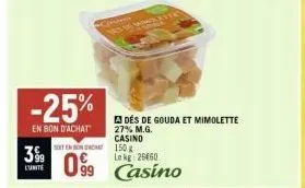 -25%  en bon d'achat  3%9  l'unité  des de gouda et mimolette  27% m.g. casino 150 le kg: 26660  sot no  099 casino 