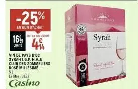 -25%  en bon d'achat  16%  l'unite  vin de pays d'oc syrah i.g.p. h.v..e club des sommeliers rosé millésime 5l  le litre: 3€32  casino  sitenc  414  s  syrah  rod quali 