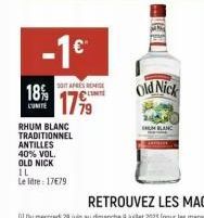 -1⁹  18%  CUMITE  STARS REMI  1799  RHUM BLANC TRADITIONNEL ANTILLES 40% VOL.  OLD NICK  IL  Le litre: 17€79  Old Nick  UM BLANC 