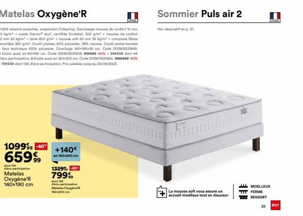 1099⁹9 -40%  65999⁹9  dont 10€ d'éco-participation  Matelas Oxygène'R 140x190 cm  Matelas Oxygène'R  Ⓒ 609 ressorts ensachés, suspension Fullspring. Garissage mousse de confort 10 mm 22 kg/m³. Quate D