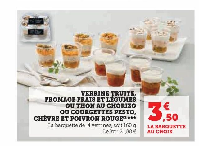 VERRINE TRUITE,  FROMAGE FRAIS ET LÉGUMES  OU THON AU CHORIZO  OU COURGETTES PESTO,  CHÈVRE ET POIVRON ROUGE