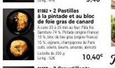 81862.2 Pastillas  à la pintade et au bloc de foie gras de canard Aca 20 à 25 min au fou Can 74% PadFranc 15%, bloc de gros france 15%, grans, chapda autos bauma and  Labola de 200 g Lak:50€ 
