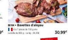 86164  Bavettes d'aloyau 67 190 ab 300 g-Lag:34,43  30.99€ 