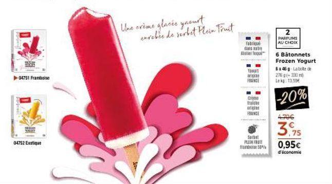 ▶04751 Framboise  04752 Exotique  C  Une orème glacés yocurt  enrobée de verbet Plein Fruit  Fabriqu Gestab Altre  128 aigias  Crem ht origin FRANCE  Sorbet PLEN FIT  framboise  2 PARFUMS AU CHOIX  6 