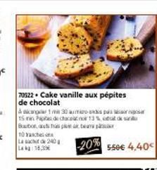 70522 Cake vanille aux pépites  de chocolat  A akang 1 mm 30 aumioro-sis pas 15 in Papes de chaceanor 13% at ok san Boston, a  p  10 ach  Las 240  18,00  -20% ssee 4.40 