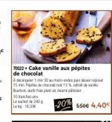 70522 cake vanille aux pépites  de chocolat  a akang 1 mm 30 aumioro-sis pas 15 in papes de chaceanor 13% at ok san boston, a  p  10 ach  las 240  18,00  -20% ssee 4.40 