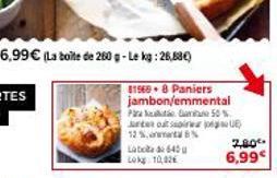 81968.8 Paniers jambon/emmental  Par  50%  ten outsir jig UE 125,8% Laboada 640 Lokg: 10,82  2,00€ 6,99€ 