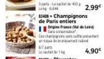 Ces champignons s ansie de ruiter  6/7 pat  Lesacht do 1kg  83408 Champignons de Paris entiers  Origine France (Val da Lei) Sandr  2,99€ 