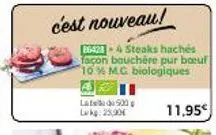 86423-4 steaks hachés façon bouchère pur boeuf 10% m.g. biologiques  late 500  lokg: 25,90  11,95€ 