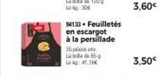 94133. Feuilletés  en escargot  à la persillade  35 ps Laste de 85 g Le No: 41.16€  3,60€  3,50€ 