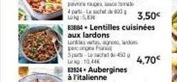 sparts-sach-4500 lek 10.44€  83924. aubergines  à l'italienne  3,50€  83884. lentilles cuisinées aux lardons  lents, des per organ  4,70€ 