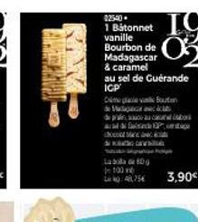 02540 1 Batonnet vanille Bourbon de Madagascar & caramel  au sel de Guérande  IGP  Buton  Mac de pauca  Lab 80g  100  Page  48,75 3,90€ 