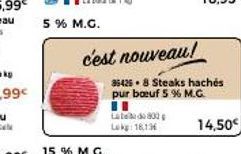 5 % M.G.  c'est nouveau!  Late 800 Lokg: 16,136  35426 8 Steaks hachés pur boeuf 5 % M.G.  14,50€ 