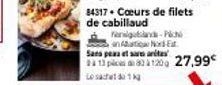 84317 Cours de filets  de cabillaud  angeland-Pich nati Nord-E  Sans peau et are antes  913 83 à 120g 27,99€  Le sack 