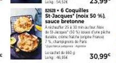 Likg: 54,53€  23,99€  82628 6 Coquilles St-Jacques (noix 50 %), sauce bretonne  Anche 25 à 30 minuta. 51-(50%)  dubla, come fraiche jorge F 7%, chapaces de Par  casachd 660 Lak 48,95€  30,99€ 