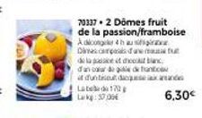 703372 Dômes fruit  de la passion/framboise A dicongeke 4h au Discos du de la pace et choco dan card itdunt Lat170 Lukg: 37.00€  de tant dicend  6,30€ 