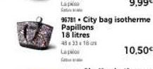 Lapk  S  9,99€  95781. City bag isotherme Papillons  18 litres  483318  Lapo 