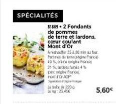 SPÉCIALITÉS  81869 +2 Fondants de pommes de terre et lardons. cœur coulant Mont d'Or  Andhr25&30 minu Portes de France 40% en rigt Fond funs 4%  21% pencongne Froannel AP  eatவை ringem La 220 g Lag: 2