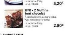 lesache de 150 lokg: 16,076  3,20€  89733.2 muffins  tout chocolat adicongeke 30 saumoosid acara deco  2,80€ 