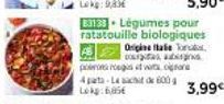 83133 Légumes pour ratatouille biologiques Origine Hafie T  (pbirontci nbegin twEiprod  4 parta-Leacht de 600 g Lokg: 6,85€  3,99€ 