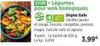 83189 - Légumes  pour wok biologiques  Origine a  Ca  of dargaCrocnia cauarpintia pere rough  4 pats-La sachit de 600 Lokg: 6,05€  3,99€ 