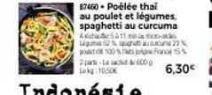 87460. poëlée thai au poulet et légumes, spaghetti au curcuma ahà 11 ligums 52% puhta pour 100%  moo- 2 parts la sacht 6000 lekg:10,50€  25% 15%  6,30€ 