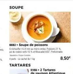 soupe  88063 soupe de poissons  aridust 468 en aurico on p21%. 10% madc  4 part-t  tartares  8,50€ 