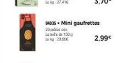 94035 Mini gaufrettes  20  La bote de 100g Lag 29.90€  2,99€ 