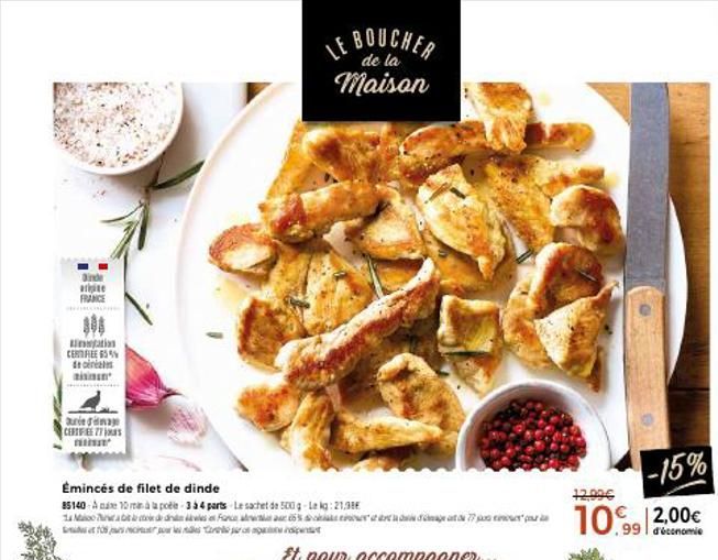 Binde arhite FRANCE  nation CERTIFIEE 65% de cinéas aisinser  Jurie d'image CERTIFIE 77 ni  Émincés de filet de dinde  85140-A 10 à la poêle 3 à 4 parts Le sachet de 500 g-Lekg: 21,38  1 an in the res