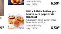6,50€  700029 Briochettes pur  beurre aux pépites de chocolat  Les 400  Lk 16,25€  Adicin 30 autono Picha 10%  6,50€ 