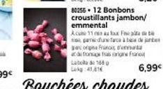 80255 12 Bonbons  croustillants jambon/ emmental  Acue 11s au fox Fot gadus face à de orgna francs d' design  Laboa de 1660 Lokg:41,416  6,99€ 