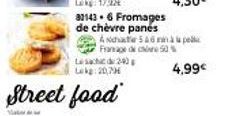 33143 -6 Fromages de chèvre panés  Lech 24 Lokg: 20,7  Street food  Asdate 546 min à la pell Framage de chane 50%  4,99€ 