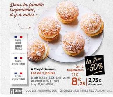 Dans la famille trapézienne, il y a aussi :  Fatine de b Brigina FRANCE  Boate argine FRANCE  Crème in FRANCE  6 Tropéziennes Lot de 2 boites  Les 12 tropéziennes HE  la 2ème -50%  La bote de 210 g 5,