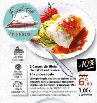 MEDITERRANEE  cab  dow PECHE DE  Nicé  ALLANTR NORD-111  co  dicte CABILLAS 38%  2 Cœurs de filets de cabillaud sauce  à la provençale  Sauce provençale avec tamales séchées, basilic et poisrons rouge