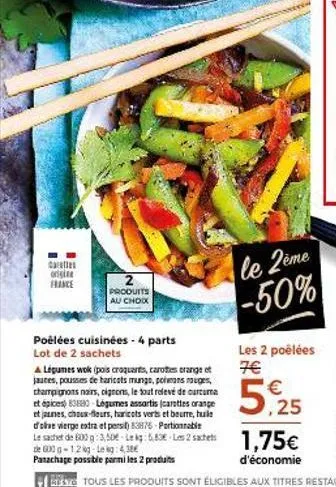 caratte  origine france  2  produits au choo  poêlées cuisinées - 4 parts lot de 2 sachets  le 2ème -50%  les 2 poêlées 7€  5,25  & légumes wok (pois croquarts, carotes erange of jaunes, pousses de ha