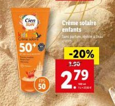 Cien SUN  kids Creme solei  50+  FPS  50  Crème solaire enfants  Sans parfum, résiste à l'eau Garan  -20%  3.90  27⁹  14-3200€ 