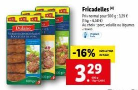 IL DOLL  Dulano NARKINIGEHAKTBALLEN SOCLETTE IN POR  600g  N  CHI  LLES LE  100g  Produ  Fricadelles (4)  Prix normal pour 500 g: 3,29 € (1 kg = 6,58 €)  Au choix: porc, volaille ou légumes  68460  SU