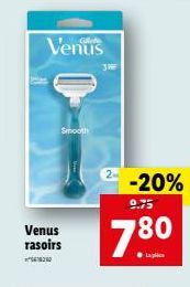 Venus  Venus rasoirs  1200  Smooth  2  -20%  9.75  780 