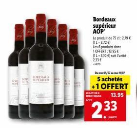 NOR  sou SUPE  SUPE  BORDEAU MIPERIEUR  IN  ALK  M  BUR  Bordeaux supérieur AOP  Le produit de 75 cl: 2.79 € (L=3,72 €)  Les 6 produits dont 1OFFERT: 13,95€  (1L-3,10 €) soit l'unité 2,33 €  4170  Du 