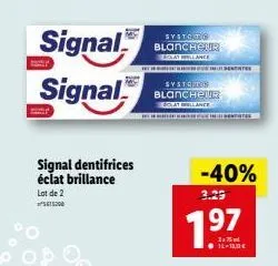 signal signal  signal dentifrices éclat brillance lot de 2  systoro blancheur  sclat willance  larinin stor helii dentate  systortion blancheur  -40% 3.29  7.⁹7  19  14-10€ 